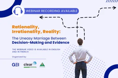 Webinar recording available: "Rationality, Irrationality, Reality: The Uneasy Marriage Between Decision-Making and Evidence. The webinar was organized by the Global Evaluation Initiative (GEI) and the Center for Learning on Evaluation and Results for Francophone Africa (CLEAR-FA), an implementing partner of GEI.