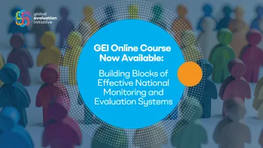 The Global Evaluation Initiative (GEI) releases online course on the building blocks of effective national monitoring and evaluation systems
